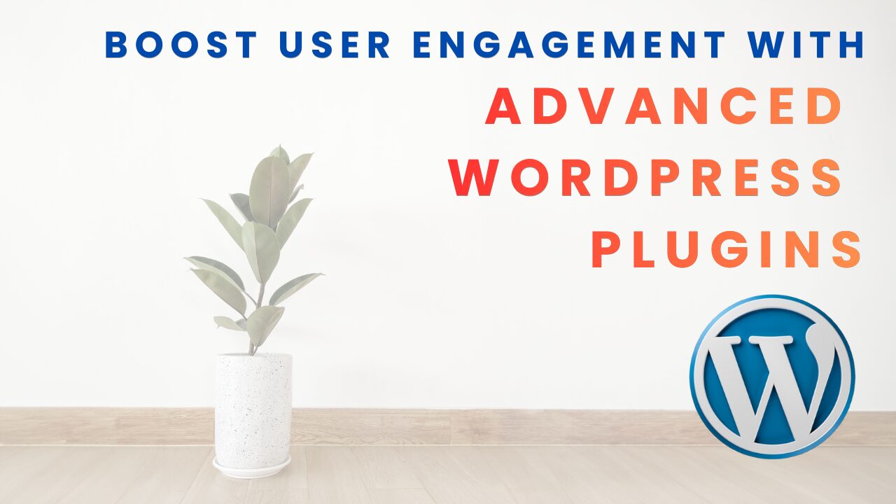 Boost User Engagement with Advanced WordPress Plugins - cloudywp.com.au