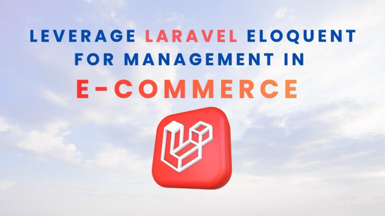 Leverage Laravel Eloquent for Enhanced Data Management in E-commerce Platforms cloudywp.com.au