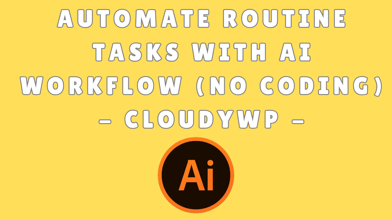Automate Routine Tasks with AI Workflow (No Coding) CloudyWP