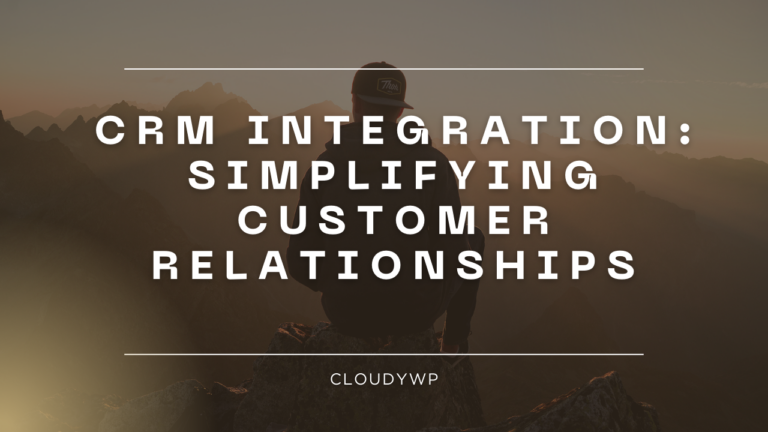 CRM-Integration-Simplifying-Customer-Relationships cloudywp