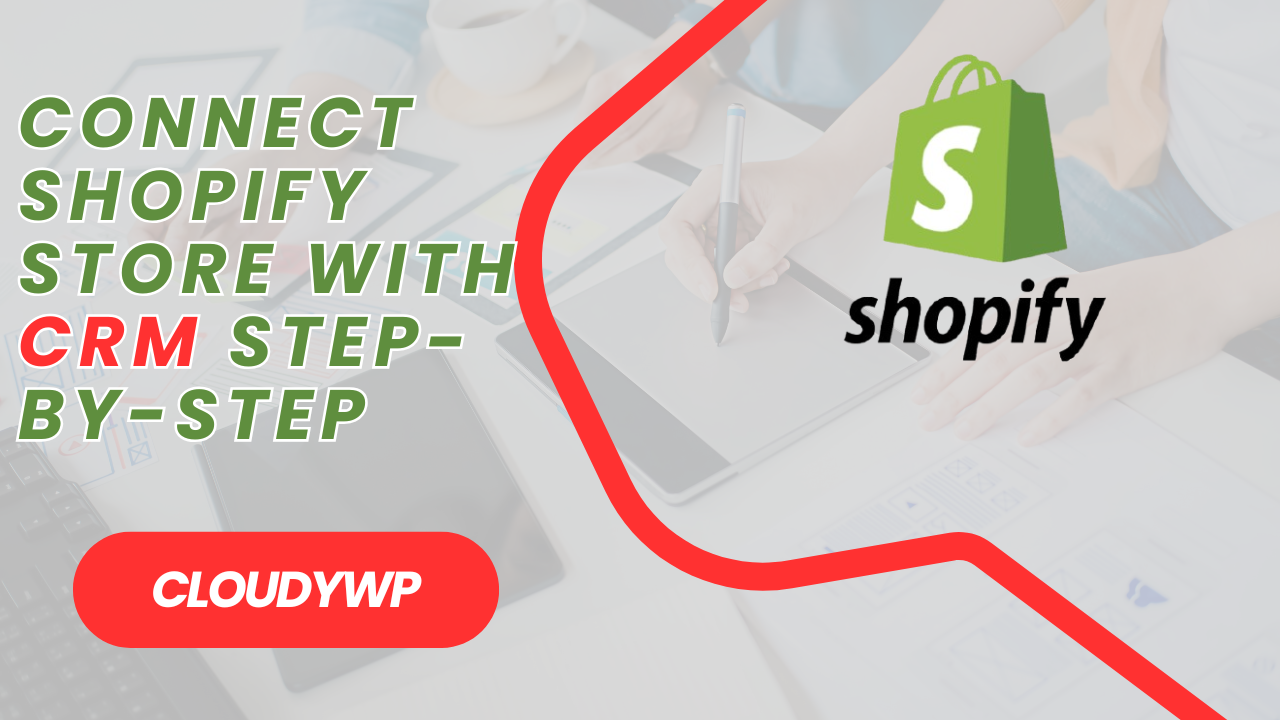 Connect Shopify Store with CRM Step-by-Step - CloudyWP