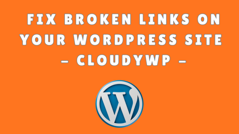 Fix Broken Links on Your WordPress Site CloudyWP
