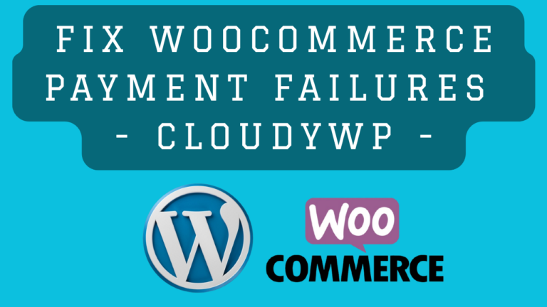 Fix WooCommerce Payment Failures CloudyWP