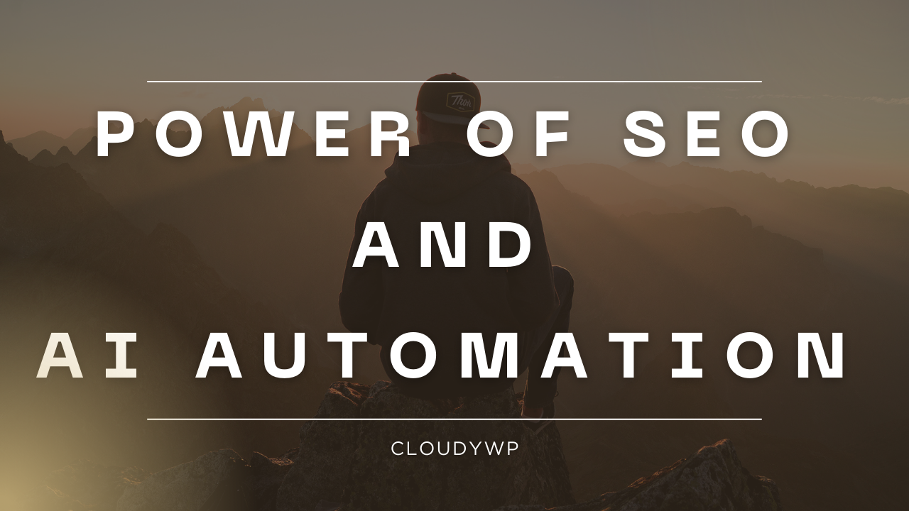 The Power of SEO and AI Automation CloudyWP