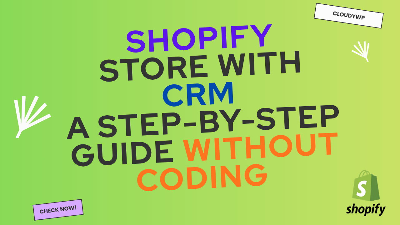 Connect Your Shopify Store with CRM A Step-by-Step Guide Without Coding cloudywp new