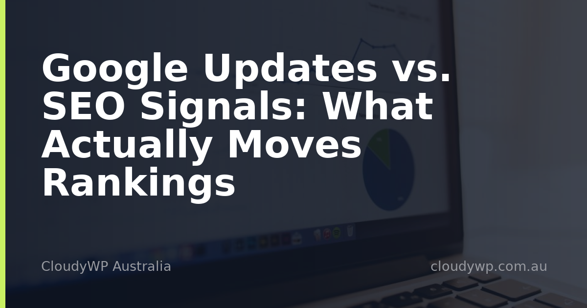 Google Updates vs. SEO Signals: What Actually Moves Rankings