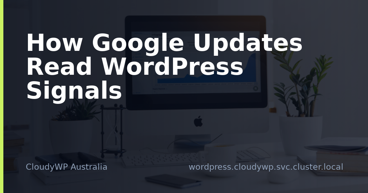 How Google Updates Read WordPress Signals